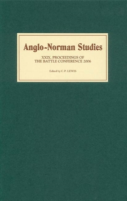 Anglo-Norman Studies XXIX: Proceedings of the Battle Conference 2006 - Lewis, C P (Editor), and Gautier, Alban (Contributions by), and Lowerre, Andrew (Contributions by)