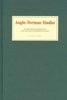 Anglo-Norman Studies XXVIII: Proceedings of the Battle Conference 2005 - Lewis, Chris (Editor), and Moore, B J S (Contributions by), and Stocker, David (Contributions by)