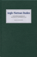 Anglo-Norman Studies XXXVI: Proceedings of the Battle Conference 2013