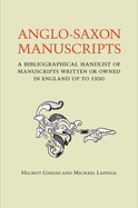 Anglo-Saxon Manuscripts: A Bibliographical Handlist of Manuscripts and Manuscript Fragments Written or Owned in England up to 1100