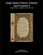 Anglo-Saxon Poems, Charms, and Proverbs 5: Original Texts, Translations, and Word Lists