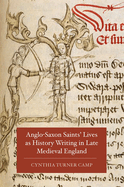 Anglo-Saxon Saints' Lives as History Writing in Late Medieval England