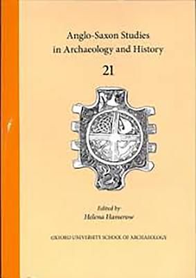 Anglo-Saxon Studies in Archaeology and History 21 - Hamerow, Helena (Editor)