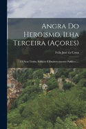 Angra Do Heroismo, Ilha Terceira (a?ores): (os Seus Titulos, Edificios E Estabelecimentos Publicos.)...