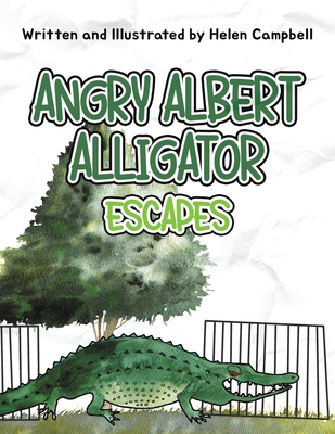 Angry Albert Alligator: Escapes - Campbell, Helen