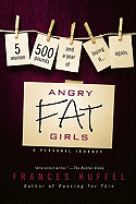 Angry Fat Girls: 5 Women, 500 Pounds and a Year of Losing It...Again