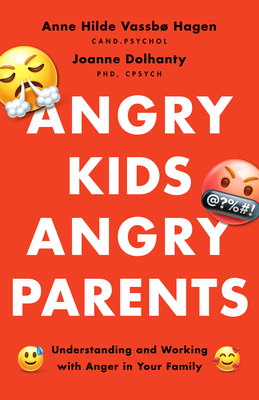 Angry Kids, Angry Parents: Understanding and Working with Anger in Your Family - Vassb Hagen, Anne Hilde, and Dolhanty, Joanne