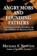 Angry Mobs and Founding Fathers: The Fight for Control of the American Revolution