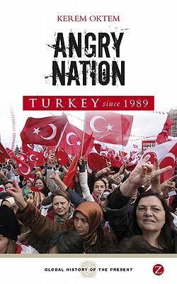 Angry Nation: Turkey Since 1989 - ktem, Kerem, and Guyatt, Nicholas (Editor)