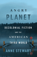 Angry Planet: Decolonial Fiction and the American Third World