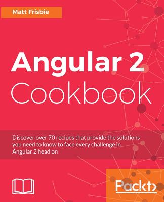 Angular 2 Cookbook - Frisbie, Matt