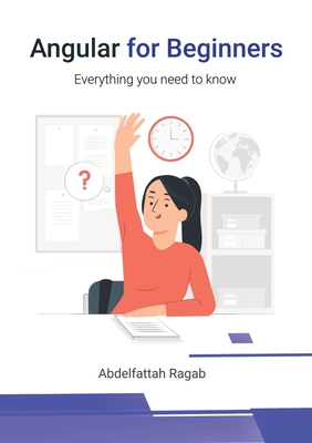 Angular for Beginners: Everything you need to know - Ragab, Abdelfattah