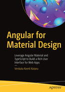 Angular for Material Design: Leverage Angular Material and TypeScript to Build a Rich User Interface for Web Apps