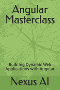 Angular Masterclass: Building Dynamic Web Applications with Angular