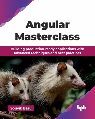 Angular Masterclass: Building production-ready applications with advanced techniques and best practices (English Edition) - Basu, Souvik