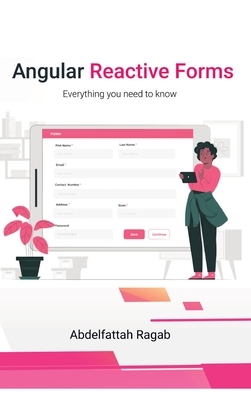 Angular Reactive Forms: Everything you need to know - Ragab, Abdelfattah