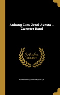 Anhang Zum Zend-Avesta ... Zwenter Band