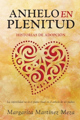 Anhelo en Plenitud: Historias de Adopci?n - Martinez Meza, Margarita