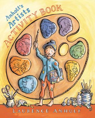 Anholt's Artists Activity Book - Anholt, Laurence