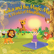 Anika and the Magic Mat A World of Mindfulness: Creative Learning and Growth Through Yoga for Ages 3 to 8
