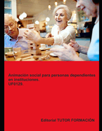 Animaci?n social para personas dependientes en instituciones. UF0129.