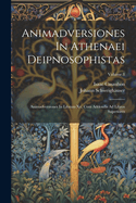 Animadversiones in Athenaei Deipnosophistas: Animadversiones in Librum XV, Cum Addendis Ad Libros Superiores; Volume 8