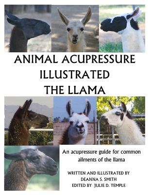 Animal Acupressure Illustrated The Llama - Smith, Deanna S, and Temple, Julie D (Editor)