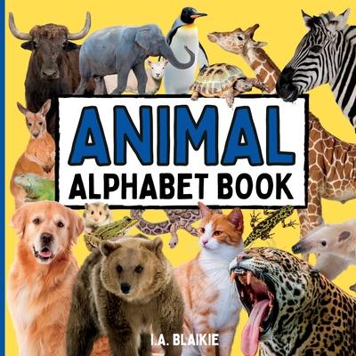 Animal Alphabet Book: Animal ABC Book for Toddlers 2-5 Years in the Style of an Animal Photo Book for Kids with Real Pictures - Blaikie, I A