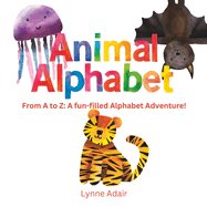 Animal Alphabet: From A to Z: A fun-filled Alphabet Adventure!