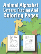 Animal Alphabet Letters Tracing And Coloring Pages: For Kids Ages 3 to 5 Preschool to Kindergarten