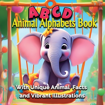 Animal Alphabets Book: Unveiling Unique Facts and Vibrant Animals for Young Explorers - Mwangi, James