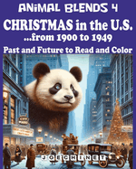 Animal Blends 4. Christmas in the U.S. - Timeless Tales (1900-1949): Hybrid Creatures, Holiday Magic, and 50 Captivating Stories Await!