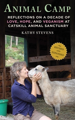 Animal Camp: Lessons in Love and Hope from Rescued Farm Animals - Stevens, Kathy