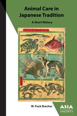 Animal Care in Japanese Tradition: A Short History - Brecher, W Puck
