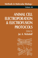 Animal Cell Electroporation and Electrofusion Protocols - Nickoloff, Jac A. (Editor)