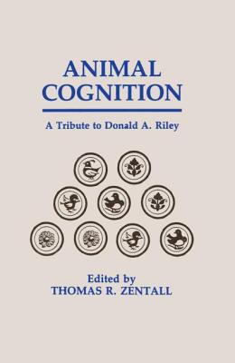 Animal Cognition: A Tribute To Donald A. Riley - Zentall, Thomas R (Editor)