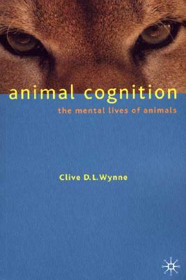 Animal Cognition: The Mental Lives of Animals - Wynne, Clive D L