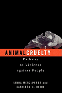 Animal Cruelty: Pathway to Violence Against People