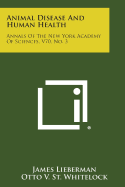 Animal Disease and Human Health: Annals of the New York Academy of Sciences, V70, No. 3