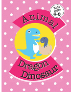 Animal Dragon Dinosaur: Color Book For Kids Ages 4-8