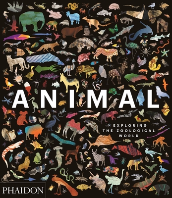 Animal, Exploring the Zoological World - Phaidon Editors, and Hanken, James (Introduction by), and Aloi, Giovanni (Contributions by)