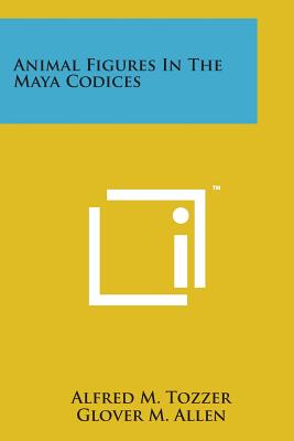 Animal Figures in the Maya Codices - Tozzer, Alfred M, and Allen, Glover M