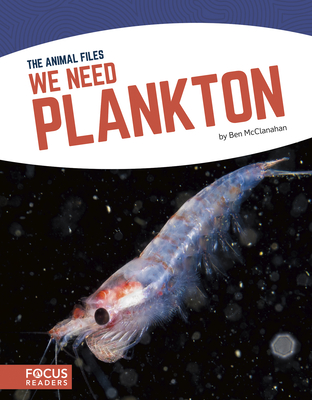 Animal Files: We Need Plankton - McClanahan, Ben