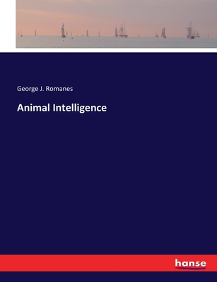 Animal Intelligence - Romanes, George J