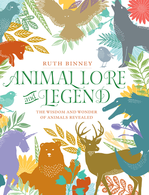 Animal Lore and Legend: The Wisdom and Wonder of Animals Revealed - Binney, Ruth