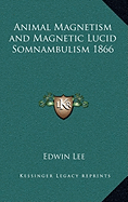 Animal Magnetism and Magnetic Lucid Somnambulism 1866