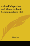 Animal Magnetism and Magnetic Lucid Somnambulism 1866