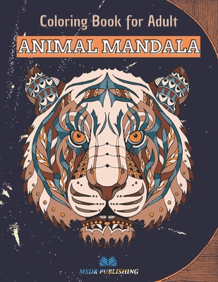 ANIMAL MANDALA Coloring Book: 50 Mandalas for Animal Lovers to Relieve Stress and to Achieve a Deep Sense of Calm and Well-Being - Publishing, Msdr