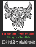 Animal Mandala Coloring Book For Adults, 100 Animals Stress relieving mandala: Animals with Patterns Coloring Books, Relaxing And Stress Relieving Designs, Adult Coloring Book with Lions, ?l?phants, amazing animals coloring book