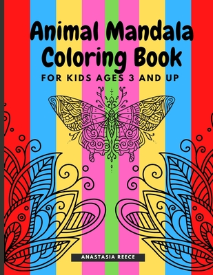 Animal Mandala Coloring Book for Kids Ages 3 and UP: A cute coloring book with black outlines, Animal Designs, 36 unique one-side pages promoting creativity and peacefulness, - Reece, Anastasia